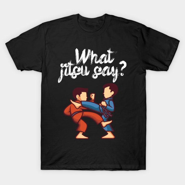 What jitsu say T-Shirt by maxcode